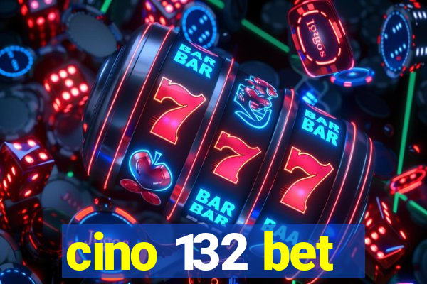 cino 132 bet